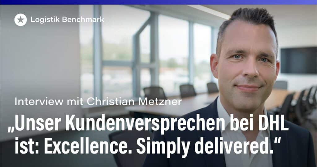Beitrag: Interview mit Christian Metzner: „Unser Kunden­versprechen bei DHL ist: Excellence. Simply delivered.“ 